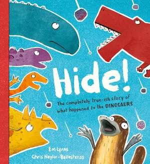 Hide!: The true-ish story of what happened to the dinosaurs, perfect for dino and duck-billed platypus fans aged 3, 4, 5, 6 de Em Lynas
