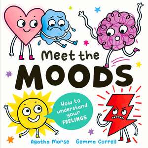 Meet the Moods: How to understand your feelings de Agatha Morse