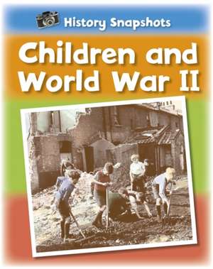 History Snapshots: Children and World War II de Sarah Ridley