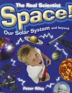 Riley, P: The Real Scientist: Space-Our Solar System and Bey de Peter Riley