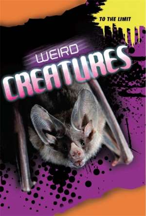 To The Limit: Weird Creatures de Anna Claybourne