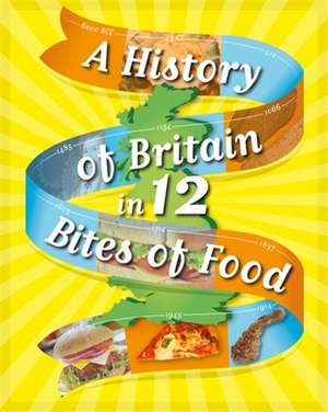 A History of Britain in 12... Bites of Food de Paul Rockett