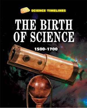 Samuels, C: Science Timelines: The Birth of Science: 1500-17 de Charlie Samuels