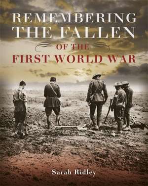 Remembering the Fallen of the First World War de Sarah Ridley