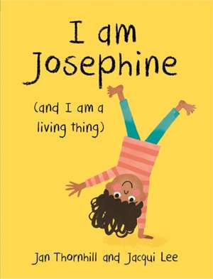 I am Josephine - And I am a Living Thing de Jan Thornhill