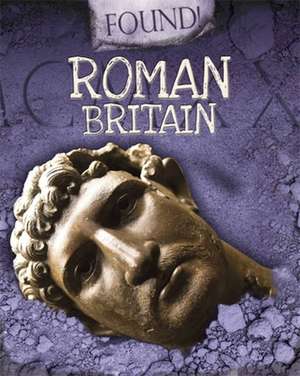 Found!: Roman Britain de Moira Butterfield