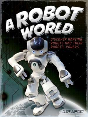 A Robot World de Clive Gifford