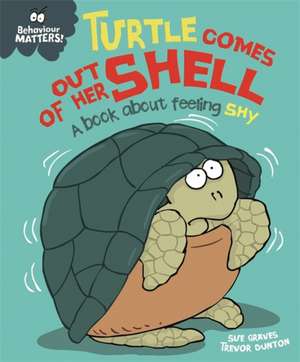 Behaviour Matters: Turtle Comes Out of Her Shell - A book about feeling shy de Sue Graves