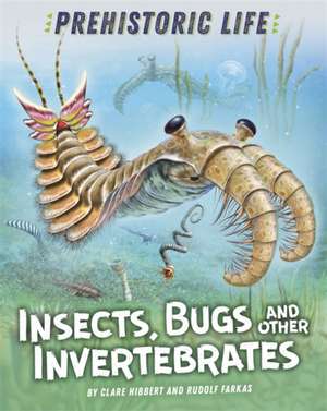 Prehistoric Life: Insects, Bugs and Other Invertebrates de Clare Hibbert