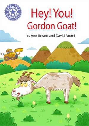 Reading Champion: Hey, You! Gordon Goat! de Ann Bryant