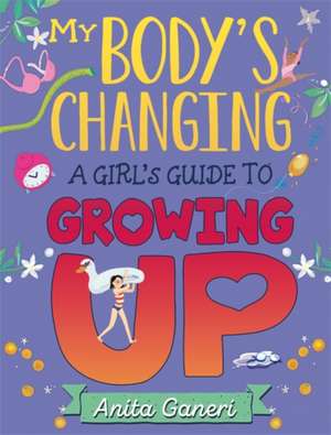 My Body's Changing: A Girl's Guide to Growing Up de Anita Ganeri