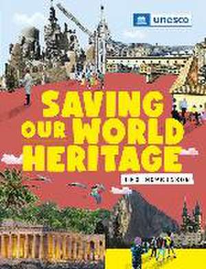 Saving Our World Heritage de Franklin Watts