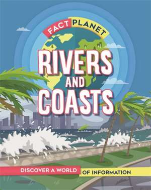 Fact Planet: Rivers and Coasts de Izzi Howell