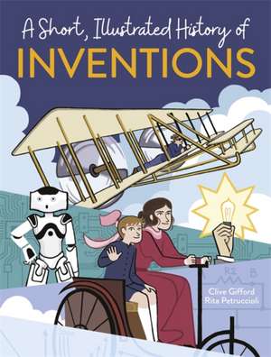 Gifford, C: A Short, Illustrated History of... Inventions de Clive Gifford