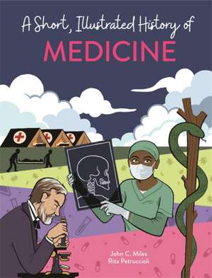 A Short, Illustrated History of... Medicine de John C. Miles