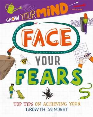 Grow Your Mind: Face Your Fears de Alice Harman