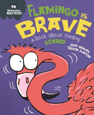 Graves, S: Behaviour Matters: Flamingo is Brave de Sue Graves