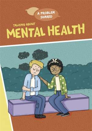 A Problem Shared: Talking About Mental Health de Louise Spilsbury