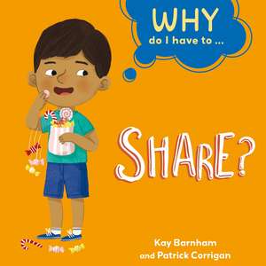 Why Do I Have To ...: Share? de Kay Barnham