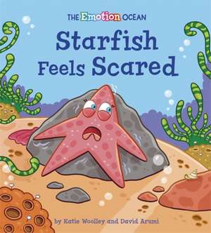 Woolley, K: The Emotion Ocean: Starfish Feels Scared de David Arumi