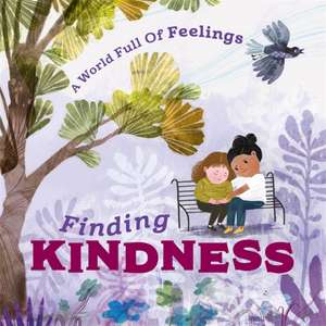 Spilsbury, L: World Full of Feelings: Finding Kindness de Louise Spilsbury