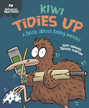 Behaviour Matters: Kiwi Tidies Up - A book about being messy de Sue Graves