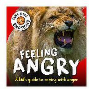 Tame Your Emotions: Feeling Angry de Susie Williams