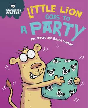 Graves, S: Experiences Matter: Little Lion Goes to a Party de Sue Graves