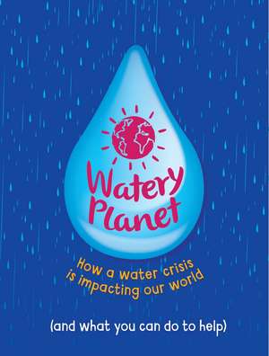 Watery Planet: How a water crisis is impacting our world de Anna Claybourne