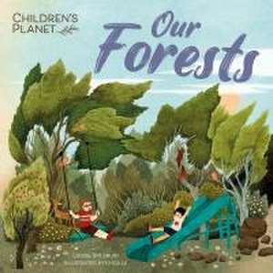 Children's Planet: Our Forests de Louise Spilsbury