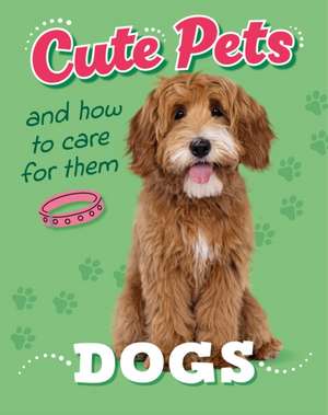 Cute Pets! And How to Care For Them: Dogs de Judith Heneghan