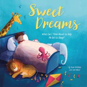 Sweet Dreams: What Can I Think About to Help Me Get to Sleep? de Susie Williams