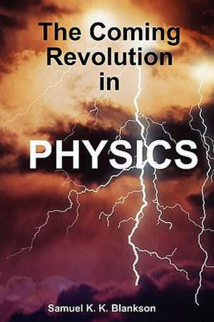 The Coming Revolution in Physics: A German Romance de Samuel K.K. Blankson