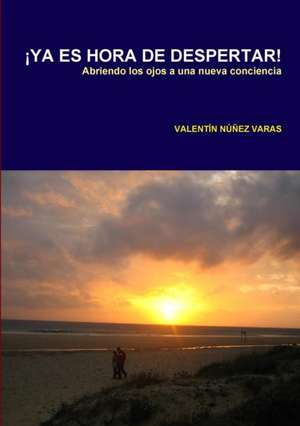 ¡YA ES HORA DE DESPERTAR! de Valentín Núñez Varas