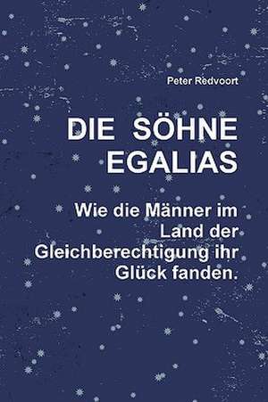 Die Shne Egalias. Wie Die Mnner Im Land Der Gleichberechtigung Ihr Glck Fanden. de Peter Redvoort