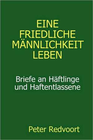 Eine friedliche Männlichkeit leben. Briefe an Häftlinge und Haftentlassene de Peter Redvoort