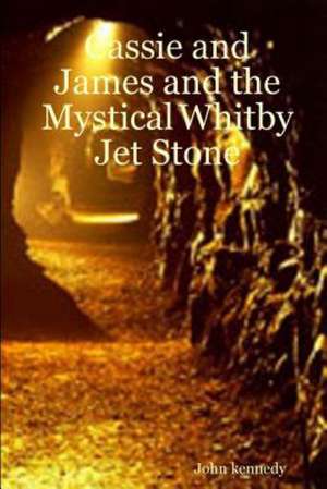 Cassie and James and the Mystical Whitby Jet Stone de John Kennedy