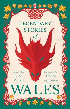 Legendary Stories of Wales - Illustrated by Honor Appleton de E. M. Wilkie