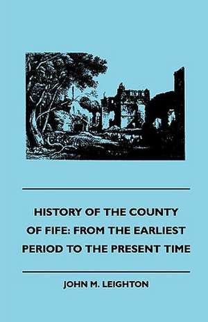 History of the County of Fife de John M. Leighton