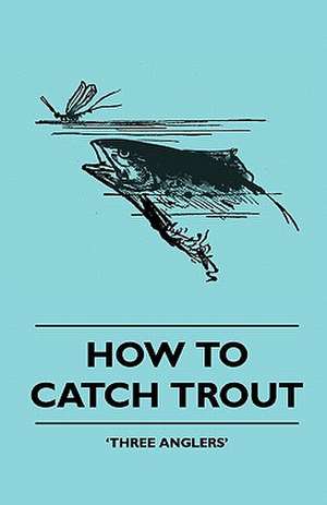 How To Catch Trout de Three Anglers'