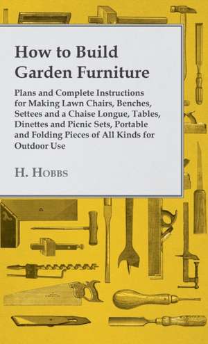 How to Build Garden Furniture de Harry J. Hobbs