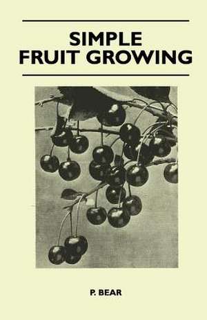 Simple Fruit Growing de P. Bear