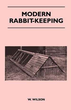 Modern Rabbit-Keeping de W. Wilson