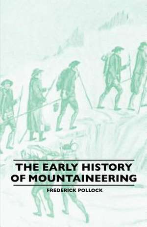 The Early History Of Mountaineering de Frederick Pollock