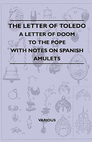 The Letter of Toledo - A Letter of Doom to the Pope - With Notes on Spanish Amulets de Various