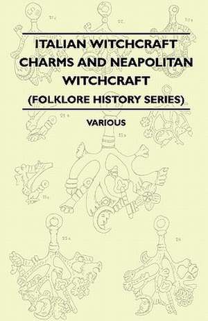 Italian Witchcraft Charms and Neapolitan Witchcraft - The Cimaruta, its Structure and Development (Folklore History Series) de Various