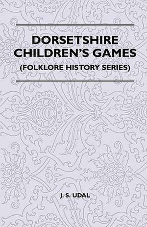 Dorsetshire Children's Games (Folklore History Series) de J. S. Udal