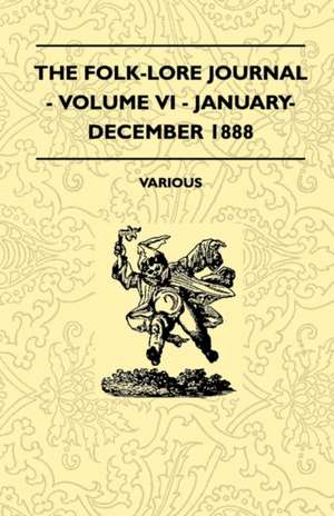 The Folk-Lore Journal - Volume VI - January-December 1888 de Various