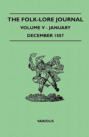 The Folk-Lore Journal - Volume V - January-December 1887 de Various