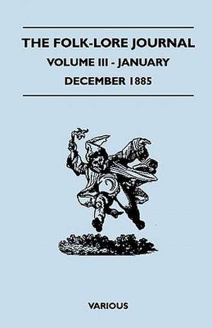 The Folk-Lore Journal - Volume III - January-December 1885 de Various